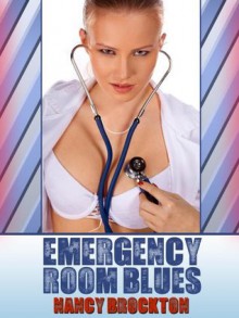 EMERGENCY ROOM BLUES (A Doctor/Patient Threesome Erotica Story) (Sex With Doctor) - Nancy Brockton