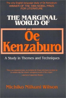 The Marginal World of OE Kenzaburo: A Study of Themes and Techniques - Michiko Niikuni Wilson