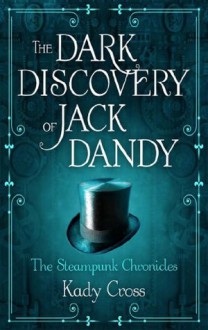 The Dark Discovery of Jack Dandy - Kady Cross