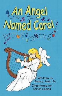 An Angel Named Carol - John L. Hoh Jr., Carlos Lemos