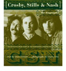 Crosby Stills And Nash: The Biography - Dave Zimmer