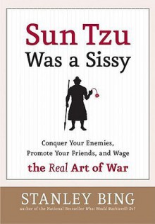 Sun Tzu Was a Sissy - Stanley Bing