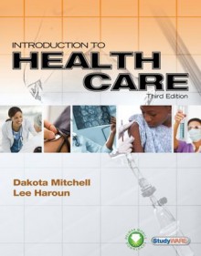 Introduction to Health Care, 3rd Edition (New Releases for Health Science) - Dakota Mitchell, Lee Haroun