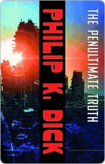 The Penultimate Truth: A Novel - Philip K. Dick