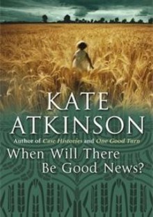 When Will There Be Good News? - Kate Atkinson