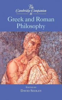 The Cambridge Companion to Greek and Roman Philosophy - David Sedley