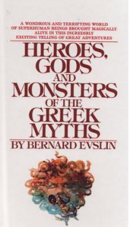 Heroes, Gods and Monsters of Greek Myths - Bernard Evslin, William Hofmann