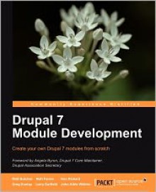 Drupal 7 Module Development - Matt Butcher, Larry Garfield, John Albin Wilkins, Matt Farina, Ken Rickard, Greg Dunlap