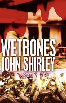 Wetbones: The Authorized Edition - John Shirley