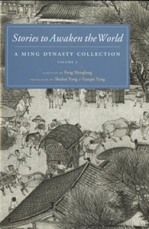 Stories to Awaken the World: A Ming Dynasty Collection, Volume 3 - Feng Menglong, Yunqin Yang, Shuhui Yang