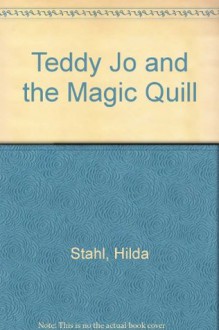 Teddy Jo and the Magic Quill - Hilda Stahl