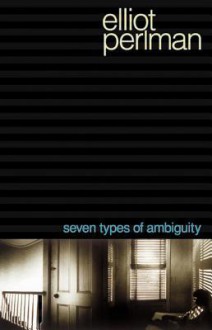 Seven Types of Ambiguity - Elliot Perlman