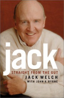 Jack: Straight from the Gut - Jack Welch, John A. Byrne, Mike Barnicle