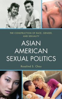 Asian American Sexual Politics - Rosalind S. Chou