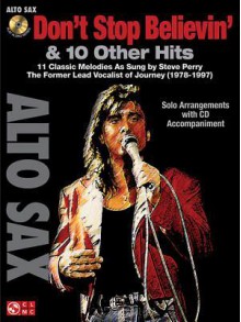 Don't Stop Believin' & 10 Hits from Former Lead Vocalist of Journey Steve Perry: For Alto Sax - Journey, Steve Perry