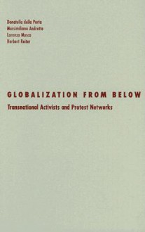 Globalization From Below: Transnational Activists And Protest Networks - Donatella della Porta Della Porta, Massimillano Andretta, Lorenzo Mosca, Herbert Reiter Reiter