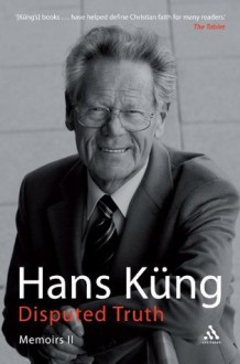 Disputed Truth: Memoirs Volume 2 - Hans Küng