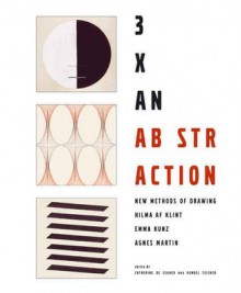 3x Abstraction: New Methods of Drawing-Hilma af Klint, Emma Kunz, and Agnes Martin - Catherine de Zegher, Hilma af Klint, Catherine de Zegher, Bracha Ettinger, Briony Fer, Elizabeth Finch, Adam Fuss, Rosalind E. Krauss, Birgit Pelzer, Griselda Pollock, Kathryn Tuma, Susan Klein, Richard Tuttle, Cecilia Vicuna, Terry Winters