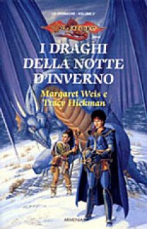 I draghi della notte d'inverno - Margaret Weis, Tracy Hickman, Costanza Galbardi