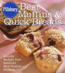 Pillsbury: Best Muffins and Quick Breads: Favorite Recipes from America's Most-Trusted Kitchens (Pillsbury) - Pillsbury Editors