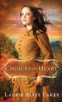 Choices of the Heart - Laurie Alice Eakes