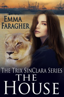 The House (Trix SinClara #1) - Emma Faragher