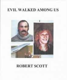 EVIL WALKED AMONG US - Robert Scott