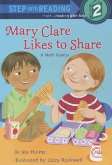 Mary Clare Likes to Share (Step into Reading) - Joy N. Hulme, Lizzy Rockwell