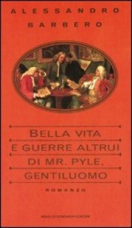 Bella vita e guerre altrui di Mr. Pyle, gentiluomo - Alessandro Barbero