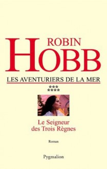 Le Seigneur des Trois Règnes: Les Aventuriers de la mer - Tome 7 (FANTASY) (French Edition) - Arnaud Mousnier-Lompré, Robin Hobb