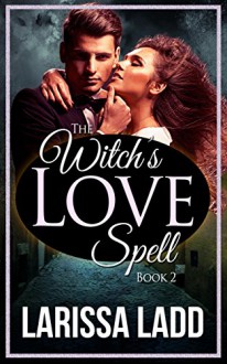 The Witch's Love Spell Book 2 (Warlock Romance Trilogy) - Larissa Ladd
