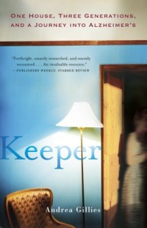 Keeper: One House, Three Generations, and a Journey into Alzheimer's - Andrea Gillies