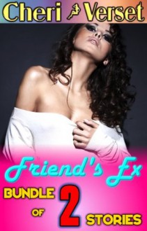 Friend's Ex Sex: Bundle of 2 Stories (straight erotica collection) - Cheri Verset