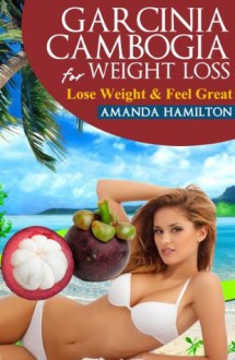 Garcinia Cambogia For Weight Loss - Amanda Hamilton