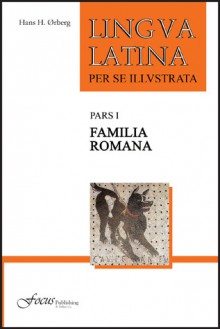 Lingua Latina per se Illustrata, Pars I: Familia Romana - Hans H. Ørberg, Hans H. Orberg