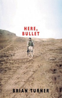 Here, Bullet - Brian Turner