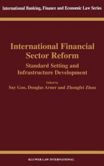 International Financial Sector Reform Standard Setting and Infrastructure Development - Douglas W. Arner