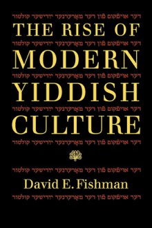 The Rise of Modern Yiddish Culture - David E. Fishman