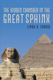 The Hidden Chamber in the Great Sphinx - Linda A. Cadose