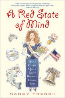 A Red State of Mind: How a Catfish Queen Reject Became a Liberty Belle - Nancy French