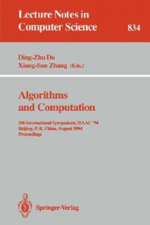 Algorithms and Computation: 5th International Symposium, Isaac '94, Beijing, P.R. China, August 25 - 27, 1994. Proceedings - Ding-Zhu Du