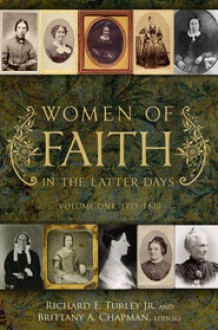 Women of Faith in the Latter Days: Volume One, 1775-1820 - Richard E. Turley Jr., Brittany A. Chapman