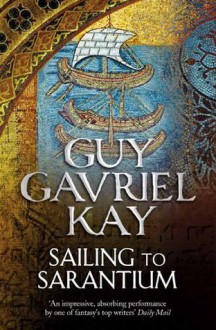 Sailing to Sarantium - Guy Gavriel Kay