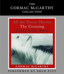 The Cormac McCarthy Value Collection: All the Pretty Horses, The Crossing, Cities of the Plain - Cormac McCarthy, Brad Pitt