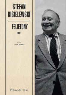 Felietony. Tom 1 - Stefan Kisielewski