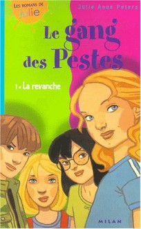 La revanche (Le Gang des pestes, #1) - Julie Anne Peters