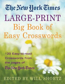 The New York Times Large-Print Big Book of Easy Crosswords: 120 Easy-to-Read Crosswords from the Pages of The New York Times - The New York Times, Will Shortz