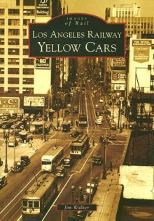 Los Angeles Railway Yellow Cars - Jim Walker