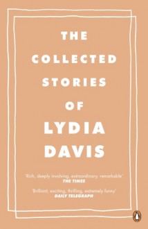 The Collected Stories of Lydia Davis - Lydia Davis