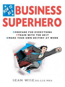 How to Be a Business Superhero - Sean Wise